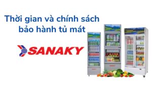 Thời Gian Và Chính Sách Bảo Hành Tủ Mát Sanaky
