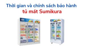 Thời Gian Và Chính Sách Bảo Hành Tủ Mát Sumikura