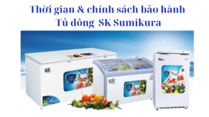 Thời gian và chính sách bảo hành tủ đông Sumikura