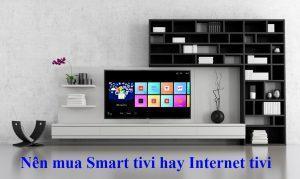 phân biệt smart tivi với internet tivi