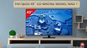 tivi qled 49 inch co nhung model nao 1