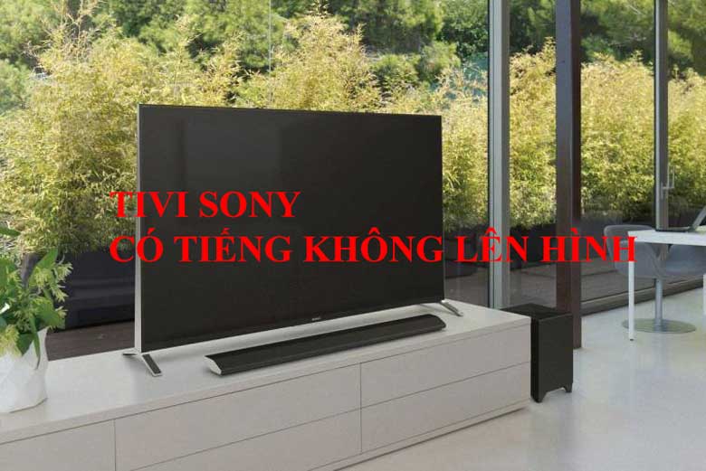 Tivi Sony không lên hình hiện tượng là bị hỏng cao áp