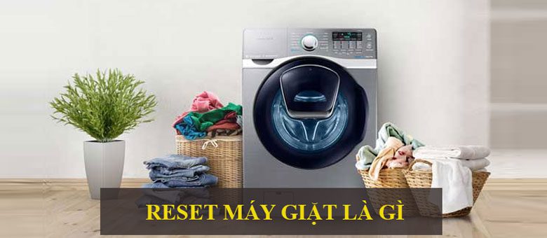 reset máy giặt Samsung là gì