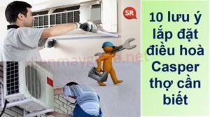 10 lưu ý lắp đặt điều hoà Casper thợ cần biết