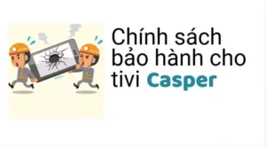 Chính sách bảo hành cho tivi Casper