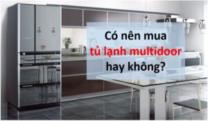 Co Nen Mua Tu Lanh Multidoor Khong