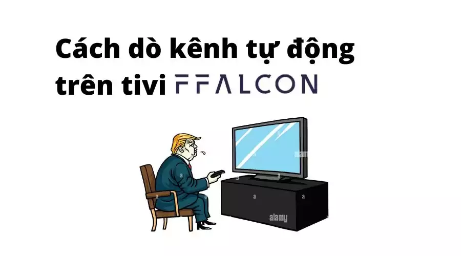 Cách dò kênh tự động trên tivi FFalcon