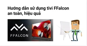 hướng dẫn lắp đặt và sử dụng tivi Ffalcon an toàn