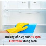 Cách vệ sinh tủ lạnh Electrolux: Tháo ngăn đá, gioăng, quạt…