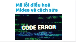 Bảng mã lỗi máy lạnh Midea