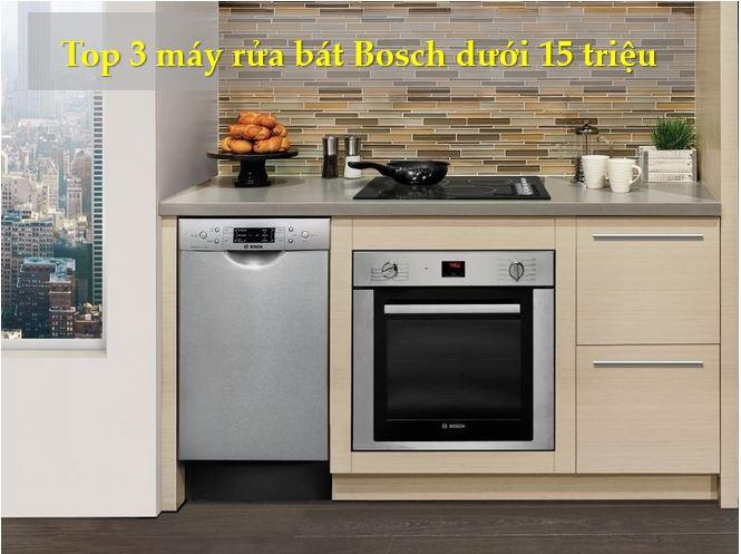 top 3 máy rửa Bosch dưới 15 triệu