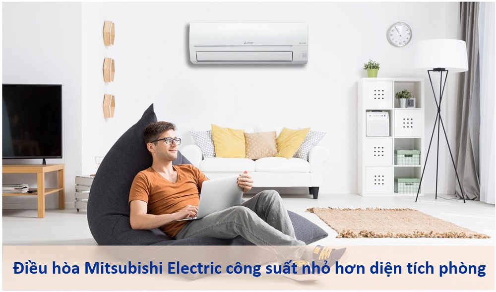 1. Điều hòa Mitsubishi Electric có công suất nhỏ hơn diện tích phòng