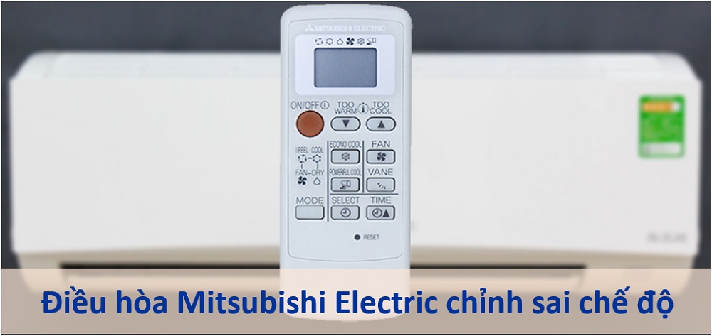 4. Điều hòa Mitsubishi Electric không lạnh do điều chỉnh sai chế độ