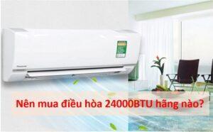 nên mua điều hòa 24000BTU hãng nào