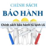 Chính sách bảo hành tủ lạnh LG: thời gian và các điều khoản