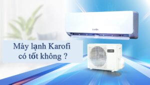 Review máy lạnh Karofi có tốt và bền không? Của nước nào?