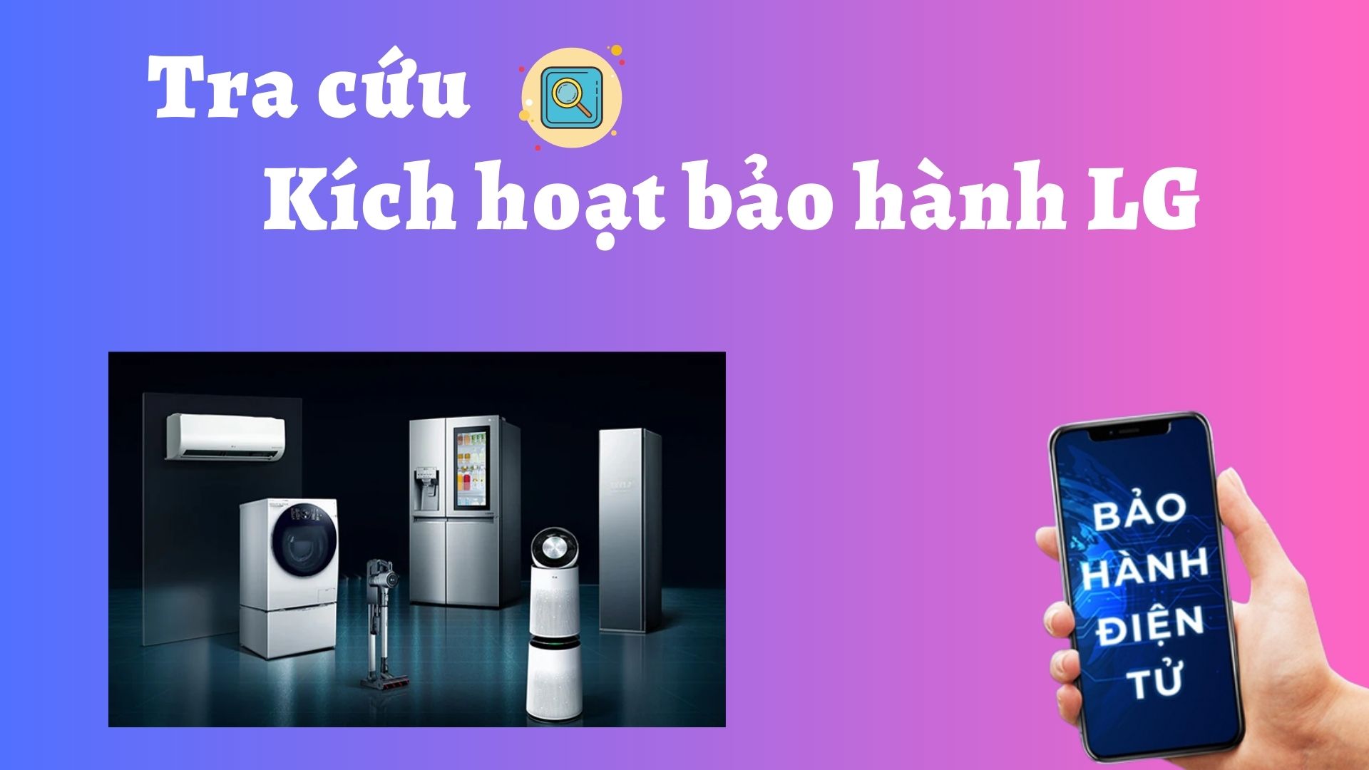 Cách kích hoạt bảo hành LG và Tra cứu thông tin bảo hành