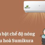Cách bật chế độ nóng (HEAT) điều hoà Sumikura: Để sưởi ấm
