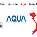 Hotline/Số tổng đài và trung tâm bảo hành Aqua trên toàn quốc