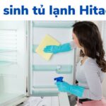 6 bước vệ sinh tủ lạnh Hitachi đơn giản, đúng cách