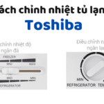 Cách chỉnh nhiệt độ ngăn đá/mát tủ Toshiba | Inverter, 2 – 4 cánh