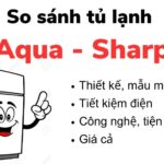 So sánh tủ lạnh Aqua và Sharp: nên mua cái nào tốt hơn?