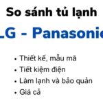 So sánh tủ lạnh LG và Panasonic: Nên mua của hãng nào?