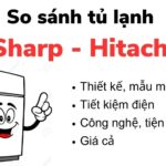 So sánh tủ lạnh Sharp và Hitachi: Nên mua của hãng nào?